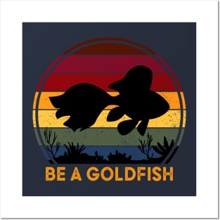 Be A Goldfish Posters and Art